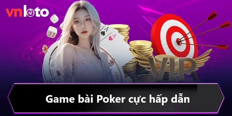 Poker - Siêu phẩm game bài không nên bỏ lỡ tại Vnloto game bài