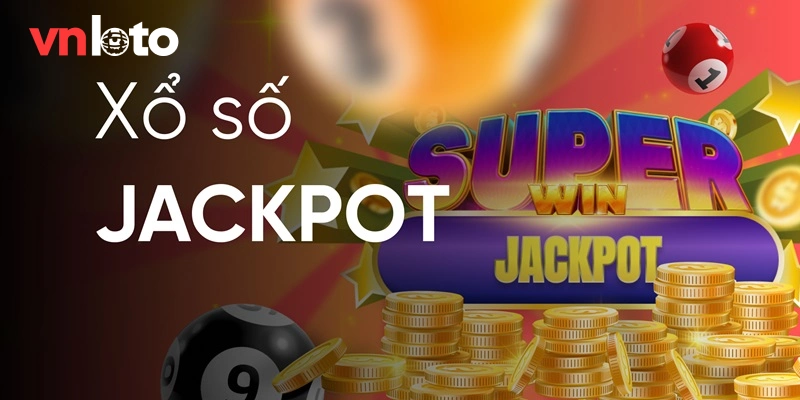 Xổ số Jackpot hiện đại mang lại giá trị thưởng cao tại xổ số Vnloto